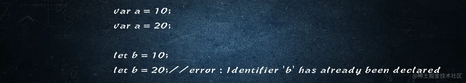 var a = 10;
var a = 20;
let b = 10;
let b = 20;//error : Identifier 'b' has already been declared